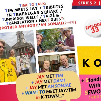 EP 33: Jay & TIM Reunite + INTERVIEW News (An Sonjae / 안선재 / Brother Anthony) + SEWOL EP 33: Jay & TIM Reunite + INTERVIEW News (An Sonjae / 안선재 / Brother Anthony) + SEWOL