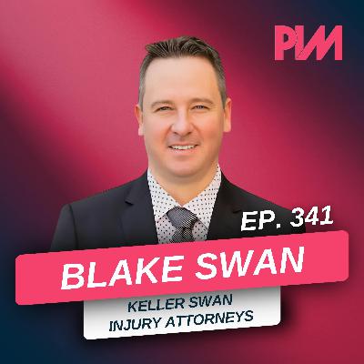 341. Litigate Everything: How Blake Swan Built a 6-State Firm with Ruthless Intake and Data Discipline