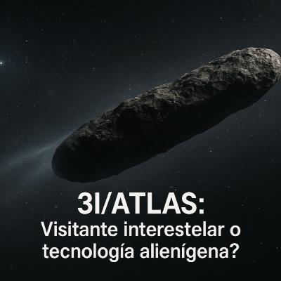 3I/ATLAS: Visitante interestelar o nave alienigena?