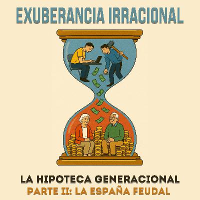 Episodio 57: “Miniserie: La Hipoteca Generacional (II) — La España feudal