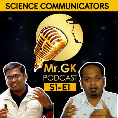 Scientist vs Science Communicators - Mr.GK Podcast