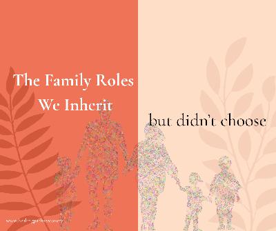 Episode 344: The Family Roles We Inherit Episode 344: The Family Roles We Inherit