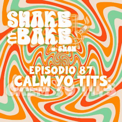 Episodio 87 - Calm Yo Tits