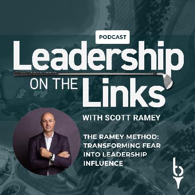 069 | The Ramey Method: Transforming Fear into Leadership Influence with Scott Ramey