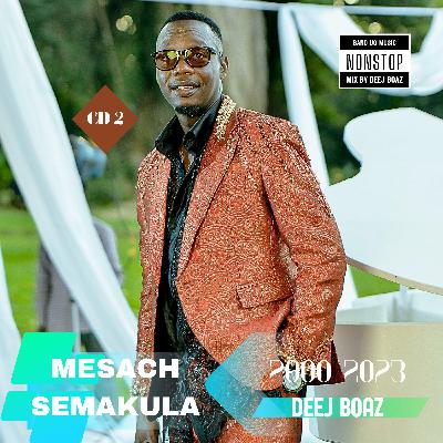 MESACH SEMAKULA OF 2000's CD2 NONSTOP  BY DEEJ BOAZ
