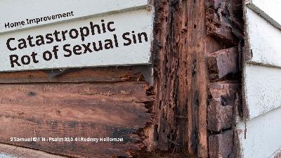 Catastrophic Rot of Sexual Sin | 2 Samuel 12:1–14 ; Psalm 32:3-4
