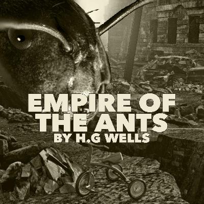 Empire of the Ants–a Classic Scary Sci-Fi Story by H.G. Wells