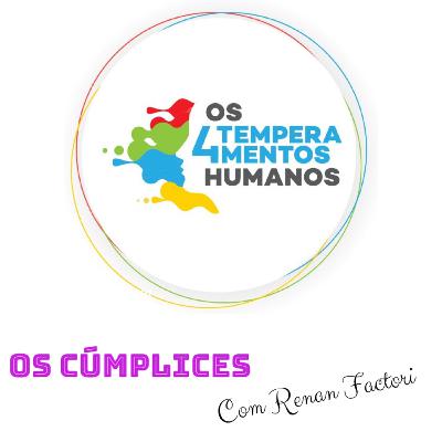 OS CÚMPLICES #9 - Renan Factori - Os quatro temperamentos humanos