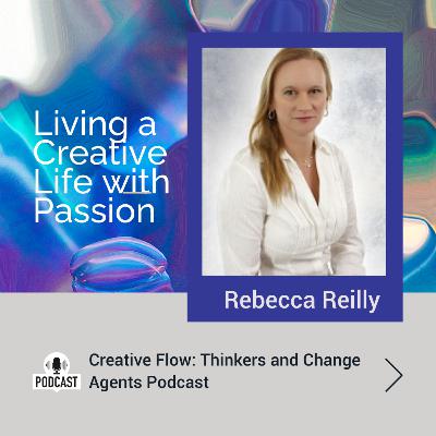 Rebecca Reilly: Living a Creative Life with Passion
