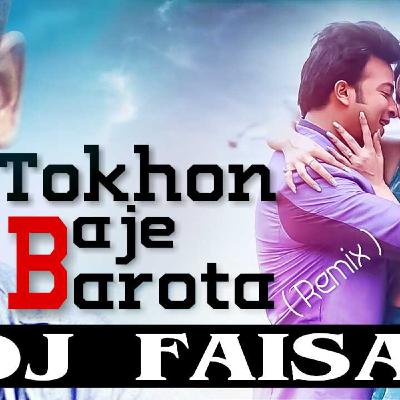 Tokhon Baje Barota ( Remix ) - DJ FaisaL