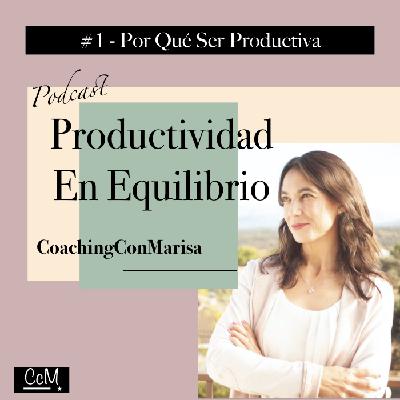 #Episodio 1 - Por Qué Ser Productiva