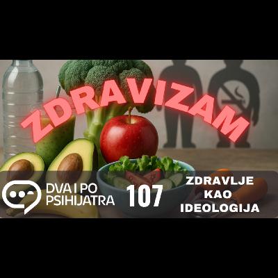 107 - ZDRAVIZAM, zdravlje kao ideologija