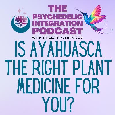 EP 146 | Is Ayahuasca the Right Plant Medicine for You?