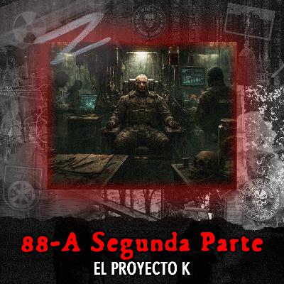 El proyecto K | EXPEDIENTE 88A (Parte 2/2)