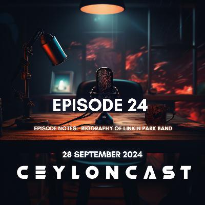 Episode 24: Linkin Park ගැන හැමදේම.