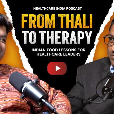 Healthcare India Podcast: From Thali to Therapy