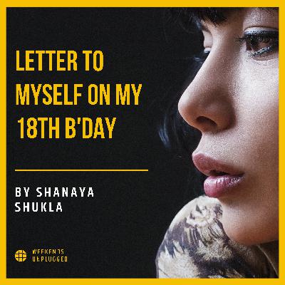 Letter to myself on my 18th B'Day | Episode 07 Letter to myself on my 18th B'Day | Episode 07