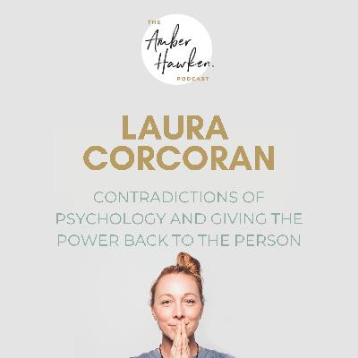 53 | Laura Corcoran | Contradictions of Psychology and Giving The Power Back To The Person 53 | Laura Corcoran | Contradictions of Psychology and Giving The Power Back To The Person