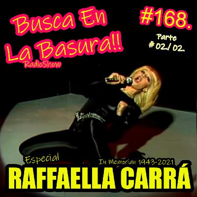 BUSCA EN LA BASURA!! # 168.Especial RAFFAELLA CARRÁ, (1943-2021), Parte # 02 /02. Emisión 28/07/2021.(Fin 9ª temporada)