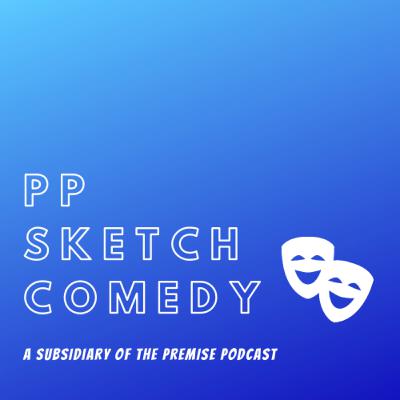 Another PP Sketch Comedy Podcast Part Three