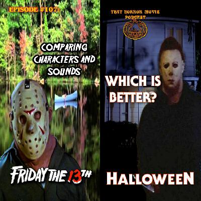 That Horror Movie Podcast: #107- F13/Halloween: Comparing Characters, Sounds, Which is Better?