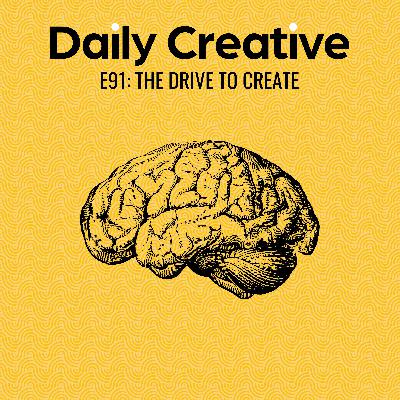 The Drive To Create The Drive To Create