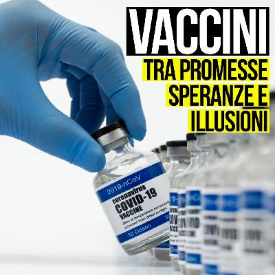 Vaccini: tra promesse, speranze e illusioni
