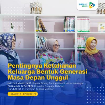 S4E17 - Pentingnya Ketahanan Keluarga Bentuk Generasi Masa Depan Unggul