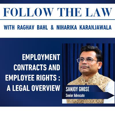 EMPLOYMENT CONTRACTS AND EMPLOYEE RIGHTS : A LEGAL OVERVIEW - with Sanjoy Ghose, Raghav Bahl & Niharika Karanjawala