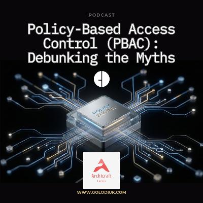 #015 - Policy-Based Access Control (PBAC): Debunking the Myths