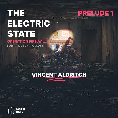 S2 Prelude 1: Vincent (Electric State RPG) S2 Prelude 1: Vincent (Electric State RPG)