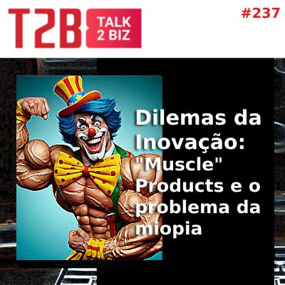 Dilemas da Inovação: "Muscle" Products e o problema da miopia