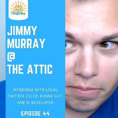 E44 - Jimmy Murray at The Attic (Tampa) - Funny Guy, Twitter Celeb, AI Programmer E44 - Jimmy Murray at The Attic (Tampa) - Funny Guy, Twitter Celeb, AI Programmer