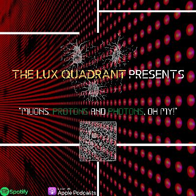 Muons, Protons and Photons, Oh My! Muons, Protons and Photons, Oh My!