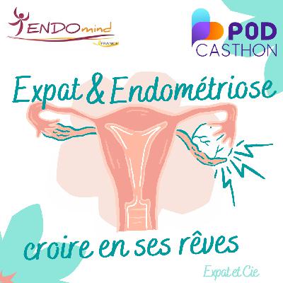 Épisode Spécial – Podcasthon x ENDOmind : Expat et endométriose, croire en ses rêves ✨🎗️