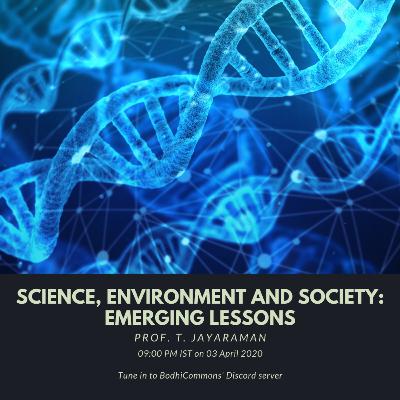 Science, Environment and Society: Emerging Lessons - Prof. T. Jayaraman