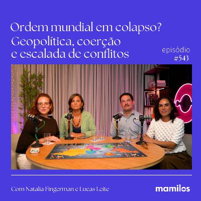 Ordem mundial em colapso? Geopolítica, coerção e escalada de conflitos | Mamilos #543