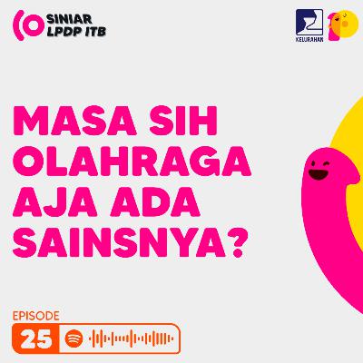 Episode 25. Masa Sih Olahraga Aja Ada Sainsnya? Episode 25. Masa Sih Olahraga Aja Ada Sainsnya?