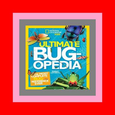 Reading Online Ultimate Bugopedia The Most Complete Bug Reference Ever (National Geographic Kids) Pdf Reading Online Ultimate Bugopedia The Most Complete Bug Reference Ever (National Geographic Kids) Pdf