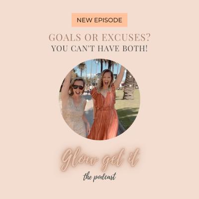 #17 Goals or Excuses? You can’t have both.