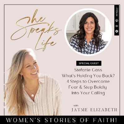 What’s Holding You Back? 4 Steps to Overcome Fear & Step Boldly Into Your Calling With Stefanie Gass