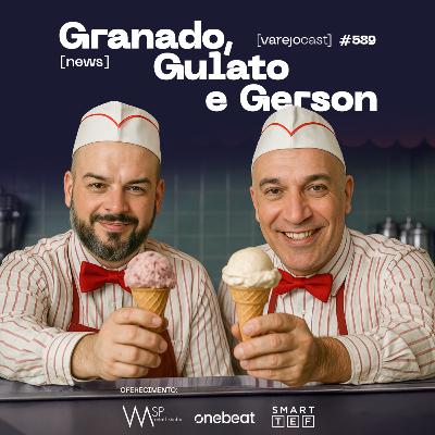 Granado, Gulato e Gerson [varejocast] News #589