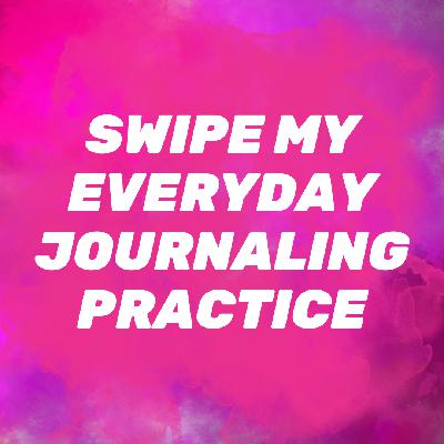 Ep 2.40 Swipe My Everyday Journaling Practice