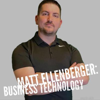 Episode 20- Matt Ellenberger: Business Technology