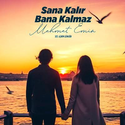 Sana Kalır Bana Kalmaz (Mehmet Emin)