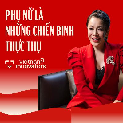 Phụ nữ Việt là những chiến binh thực thụ - Đường Thu Hương | EP 102