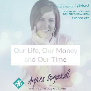 Our Life, Our Money and Our Time - episode 17 Our Life, Our Money and Our Time - episode 17