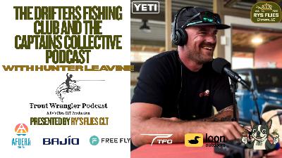 Trout Wrangler Podcast Season 2, Ep. 67:Fly Fishing Florida, Hosted Trips, and Building the Captains Collective Podcast with Hunter Trout Wrangler Podcast Season 2, Ep. 67:Fly Fishing Florida, Hosted Trips, and Building the Captains Collective Podcast with Hunter