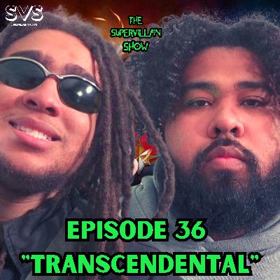 EP. 36 "TRANSCENDENTAL"