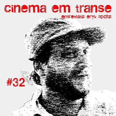 #32 - Cinema em Transe entrevista Eryk Rocha